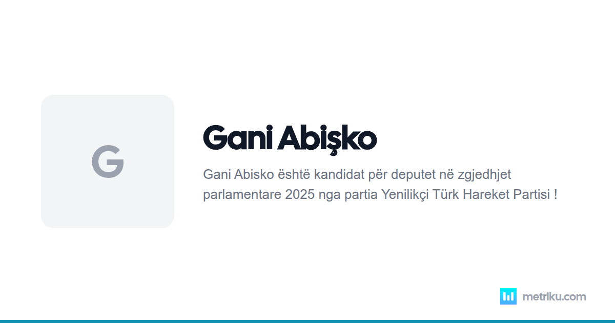 Gani Abisko - Biografia dhe Vlerësimet | Metriku